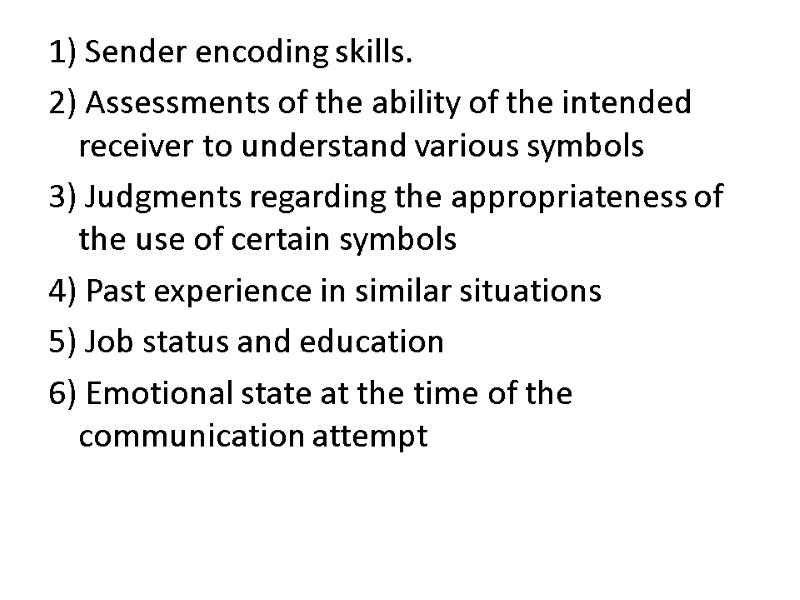 1) Sender encoding skills. 2) Assessments of the ability of the intended receiver to